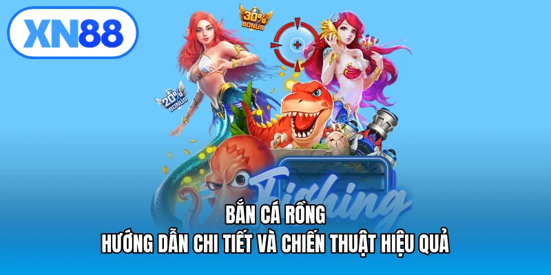 Bắn cá rồng – Hướng dẫn chi tiết và chiến thuật hiệu quả