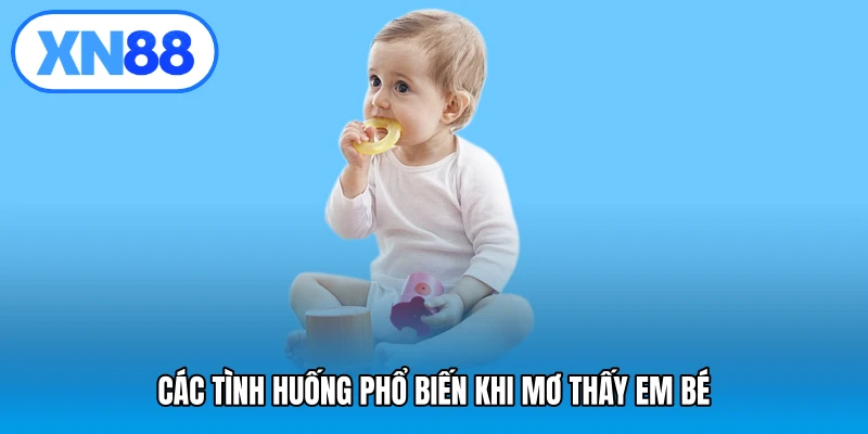 Các tình huống phổ biến khi mơ thấy em bé