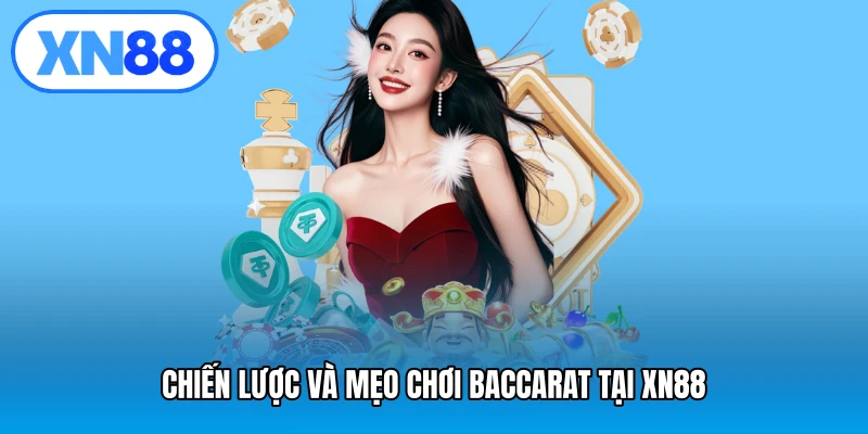 Chiến lược và mẹo chơi Baccarat tại XN88