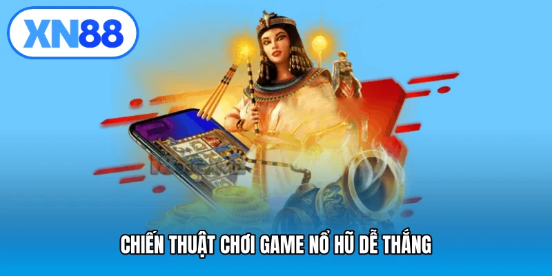 Chiến thuật chơi game nổ hũ dễ thắng