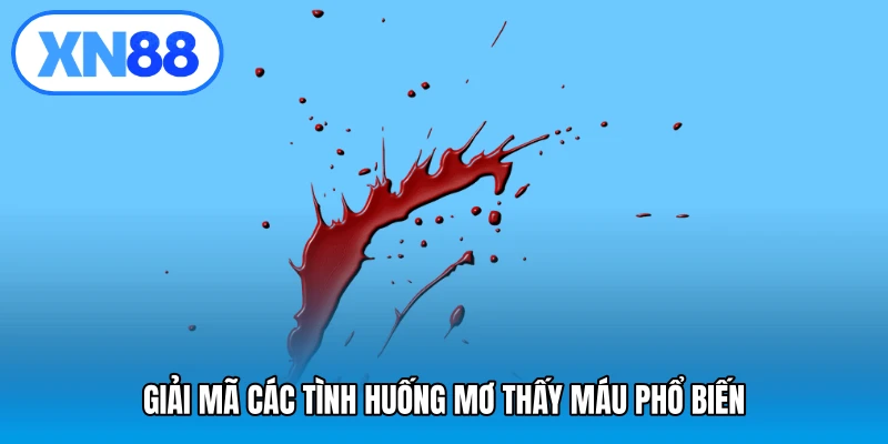 Giải mã các tình huống mơ thấy máu phổ biến