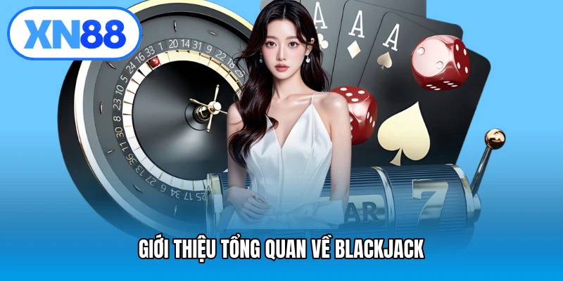 Giới thiệu tổng quan về Blackjack