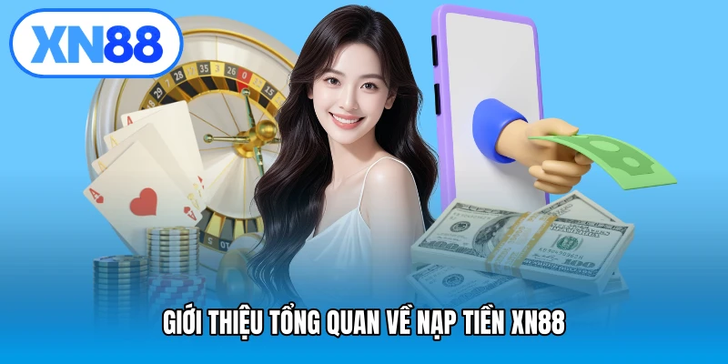 Giới thiệu tổng quan về nạp tiền XN88
