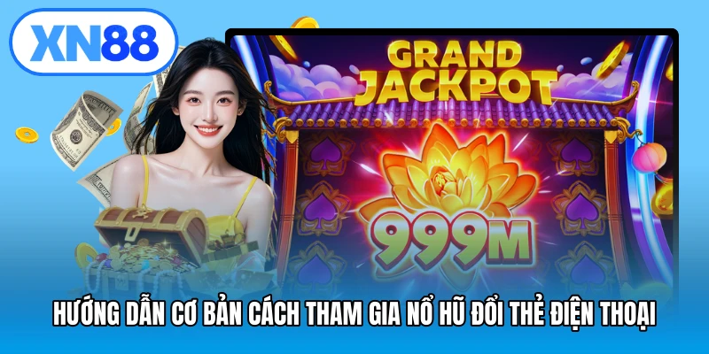 Hướng dẫn cơ bản cách tham gia nổ hũ đổi thẻ điện thoại
