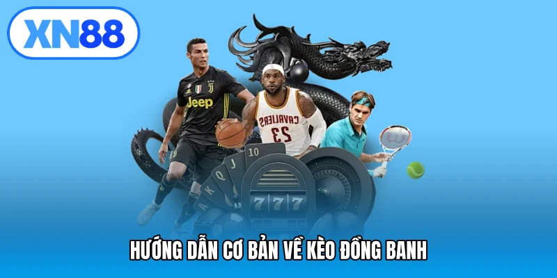 Hướng dẫn cơ bản về kèo đồng banh