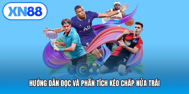 Hướng dẫn đọc và phân tích kèo chấp nửa trái