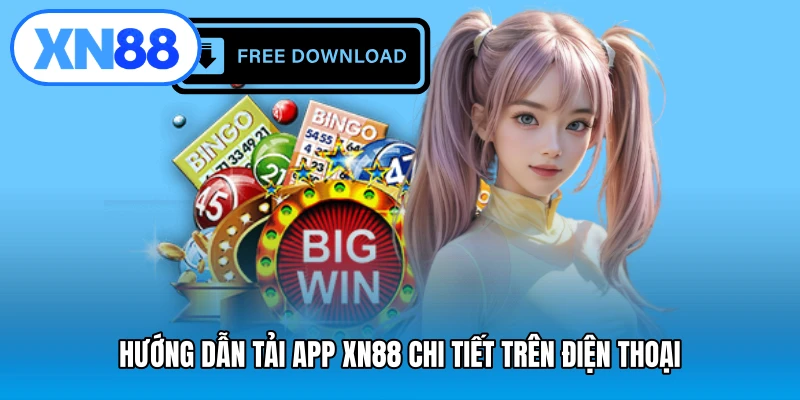 Hướng dẫn tải app XN88 chi tiết trên điện thoại