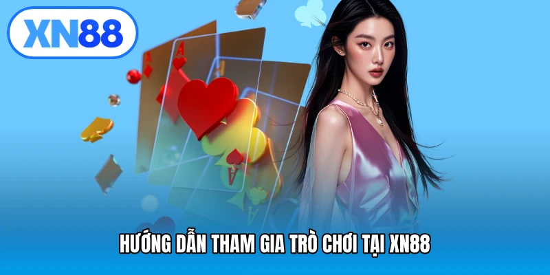 Hướng dẫn tham gia trò chơi tại XN88
