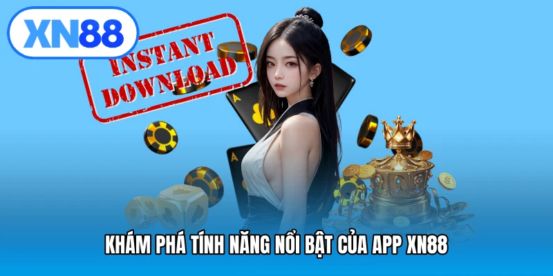 Khám phá tính năng nổi bật của app XN88
