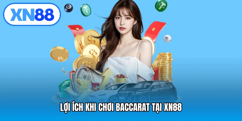 Lợi ích khi chơi Baccarat tại XN88