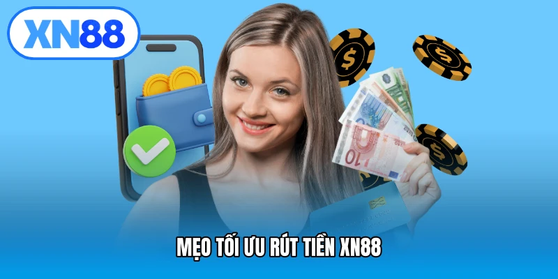 Mẹo tối ưu rút tiền XN88