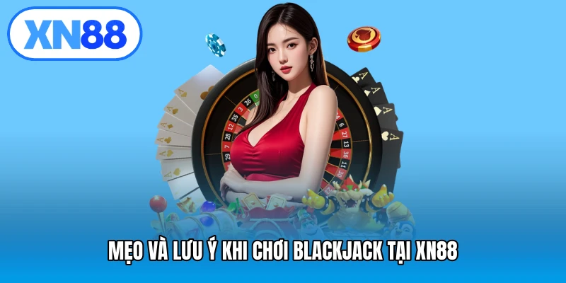 Mẹo và lưu ý khi chơi Blackjack tại XN88
