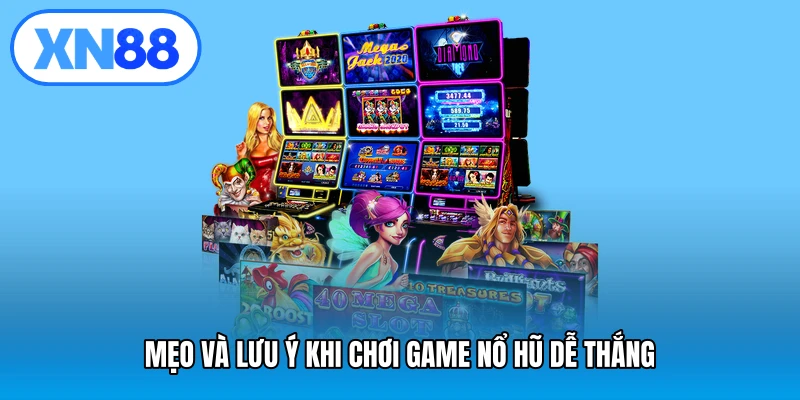 Mẹo và lưu ý khi chơi game nổ hũ dễ thắng
