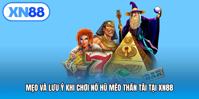 Mẹo và lưu ý khi chơi nổ hũ mèo thần tài tại XN88