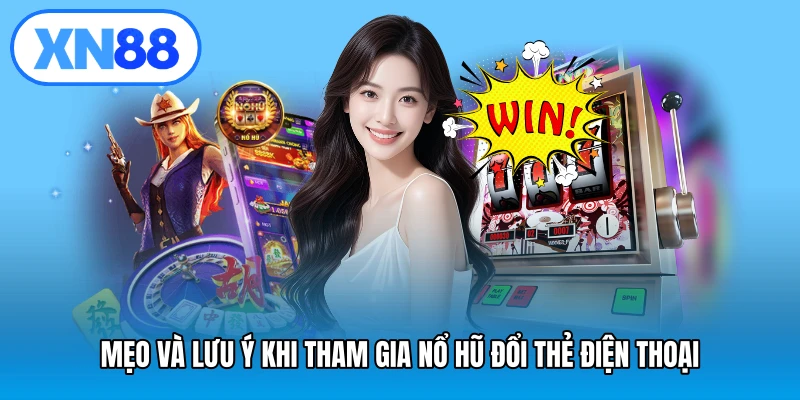 Mẹo và lưu ý khi tham gia nổ hũ đổi thẻ điện thoại