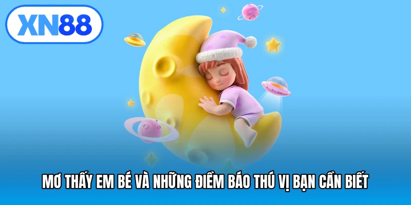 Mơ thấy em bé và những điềm báo thú vị bạn cần biết