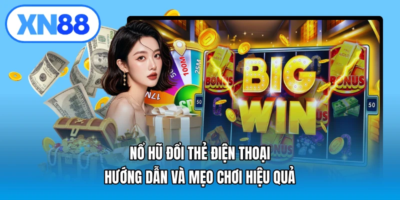 Nổ hũ đổi thẻ điện thoại – Hướng dẫn và mẹo chơi hiệu quả