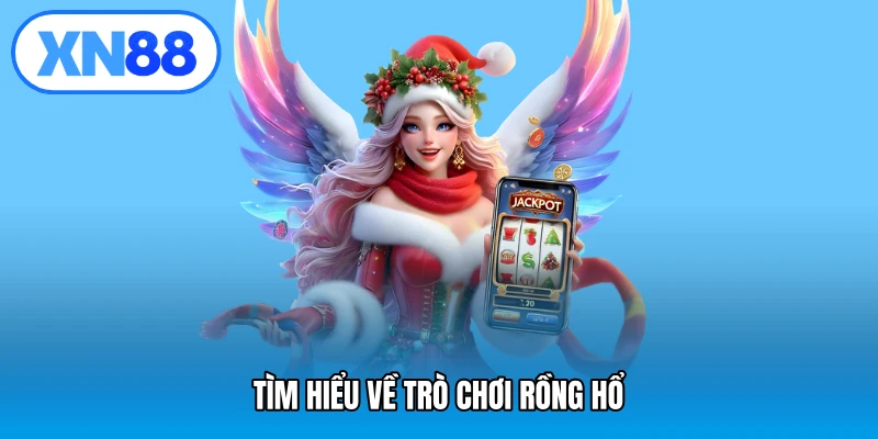 Tìm hiểu về trò chơi rồng hổ