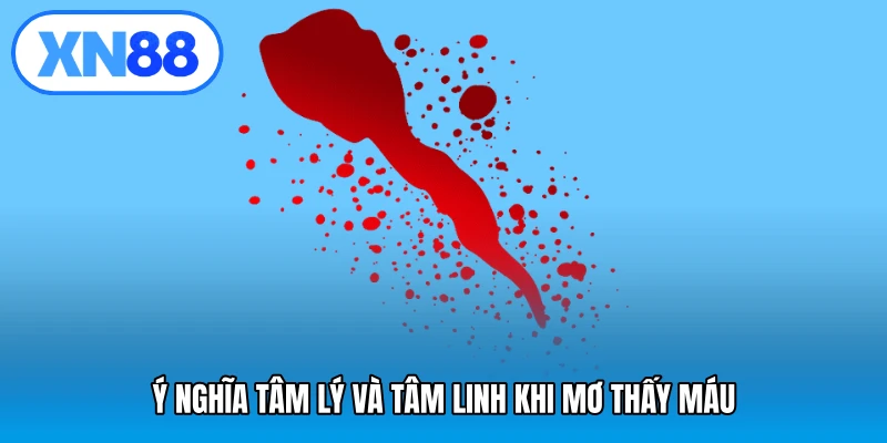 Ý nghĩa tâm lý và tâm linh khi mơ thấy máu